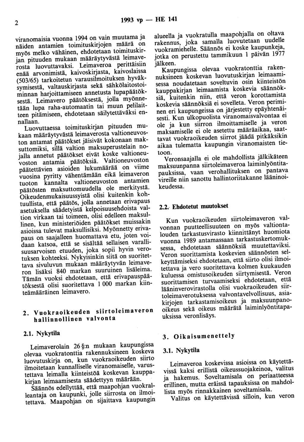 2 1993 vp - HE 141 viranomaisia vuonna 1994 on vain muutama ja näiden antamien toimituskirjojen määrä on myös melko vähäinen, ehdotetaan toimituskirjan pituuden mukaan määräytyvästä leimaverosta