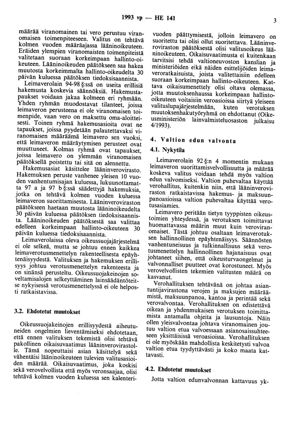 1993 vp - HE 141 3 määrää viranomainen tai vero perustuu viranomaisen toimenpiteeseen. Valitus on tehtävä kolmen vuoden määräajassa lääninoikeuteen.