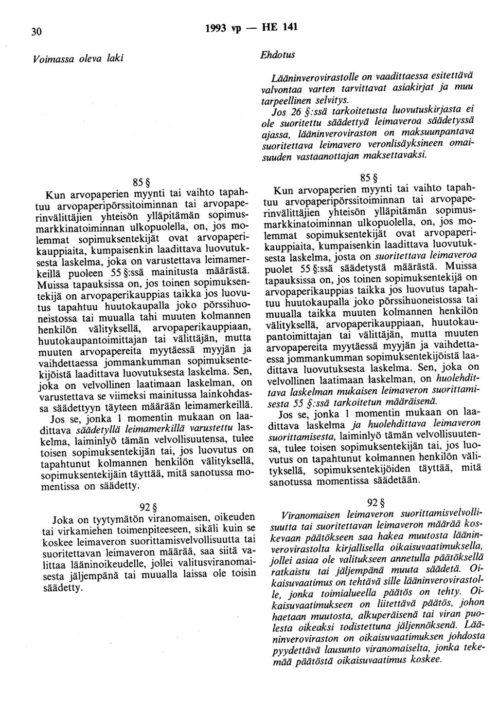 30 1993 vp - HE 141 Lääninverovirastolie on vaadittaessa esitettävä valvontaa varten tarvittavat asiakirjat ja muu tarpeellinen selvitys.