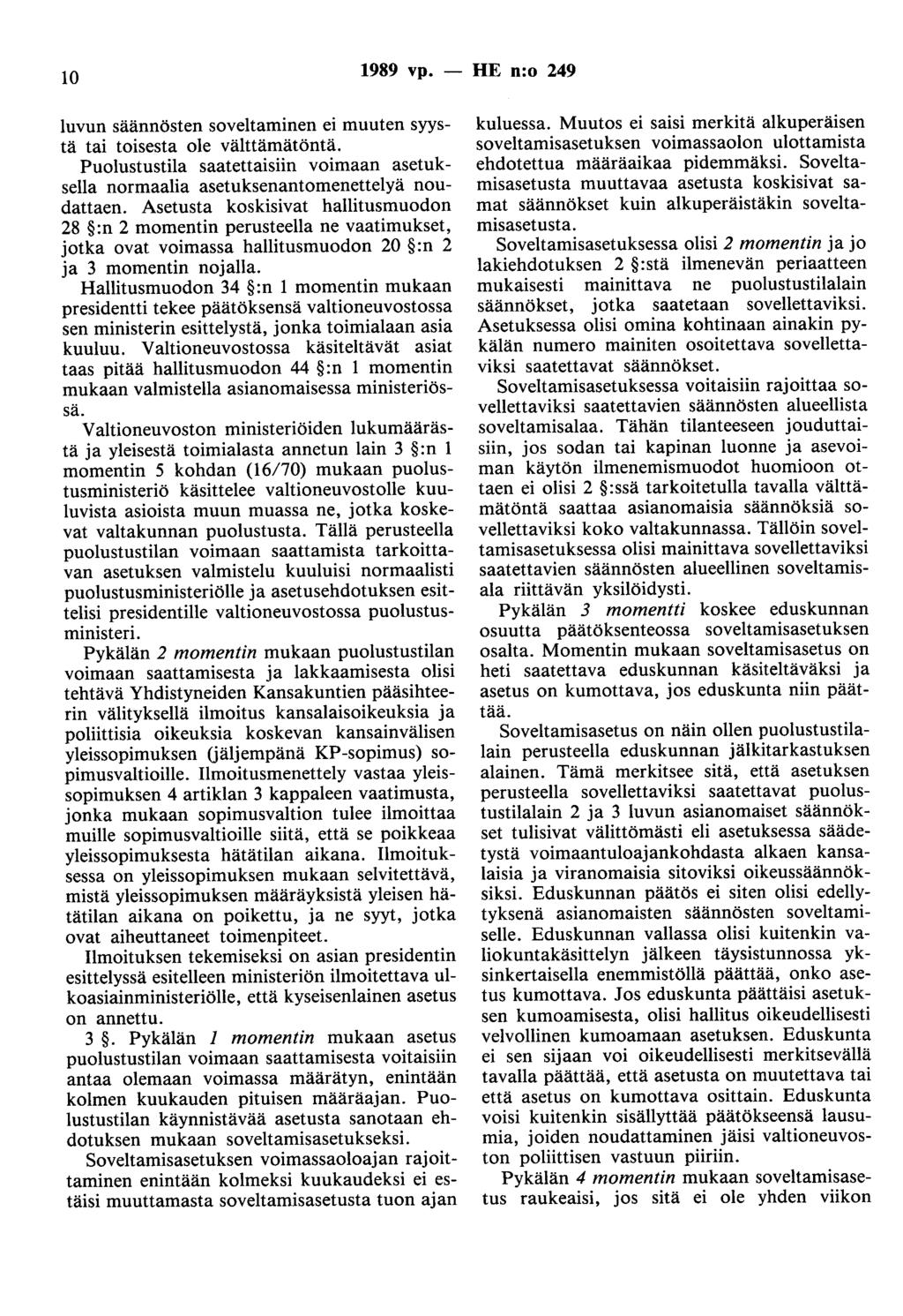 10 1989 vp. - HE n:o 249 luvun säännösten soveltaminen ei muuten syystä tai toisesta ole välttämätöntä. Puolustustila saatettaisiin voimaan asetuksella normaalia asetuksenautomenettelyä noudattaen.