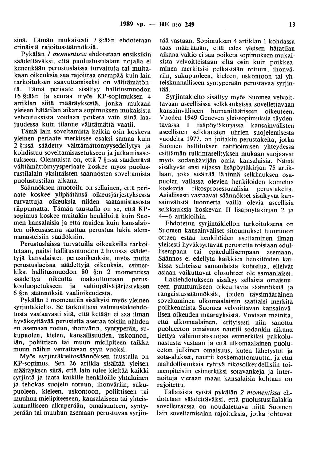 1989 vp. - HE n:o 249 13 sma. Tämän mukaisesti 7 :ään ehdotetaan erinäisiä rajoitussäännöksiä.