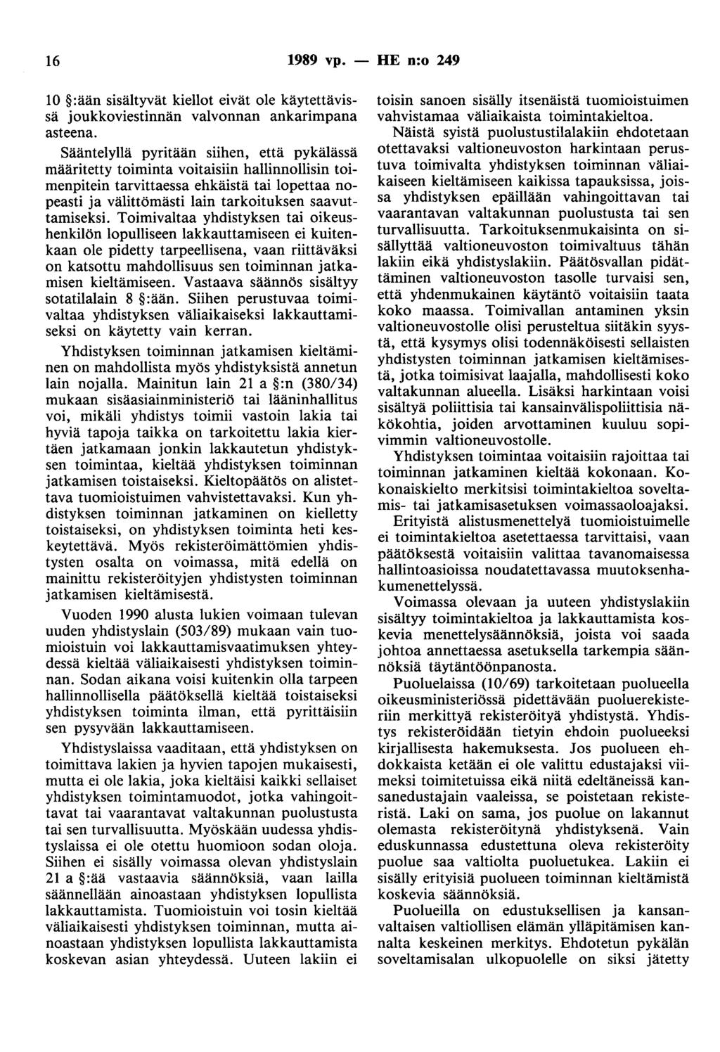 16 1989 vp. - HE n:o 249 10 :ään sisältyvät kiellot eivät ole käytettävissä joukkoviestinnän valvonnan ankarimpana asteena.