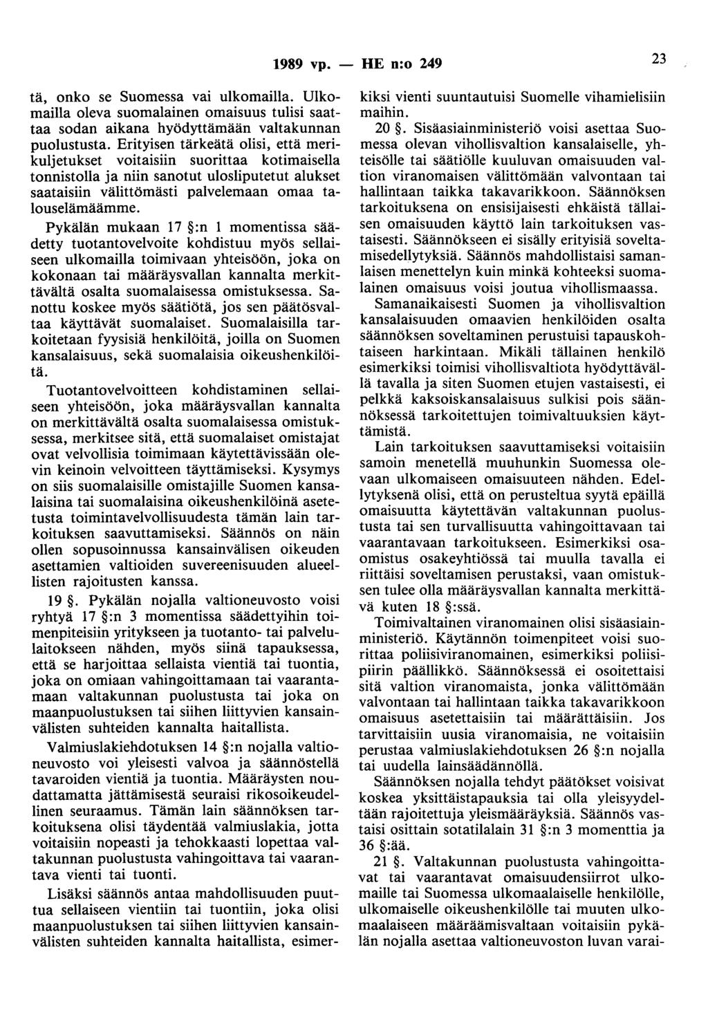 1989 vp. - HE n:o 249 23 tä, onko se Suomessa vai ulkomailla. Ulkomailla oleva suomalainen omaisuus tulisi saattaa sodan aikana hyödyttämään valtakunnan puolustusta.