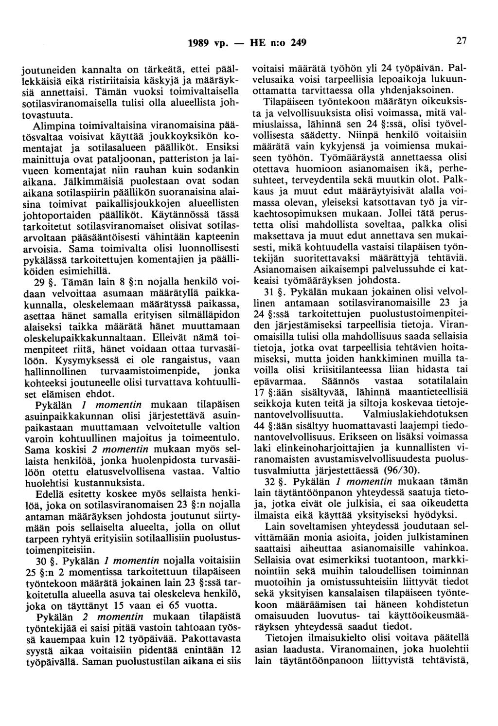 1989 vp. - HE n:o 249 27 joutuneiden kannalta on tärkeätä, ettei päällekkäisiä eikä ristiriitaisia käskyjä ja määräyksiä annettaisi.