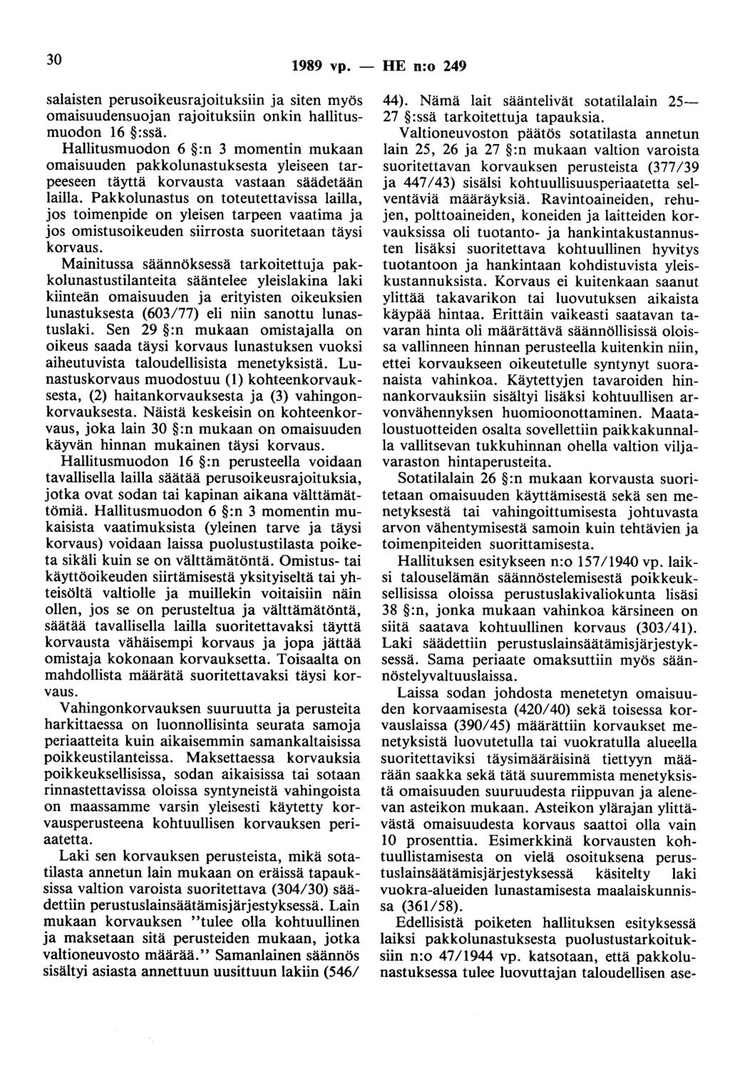 30 1989 vp. - HE n:o 249 salaisten perusoikeusrajoituksiin ja siten myös omaisuudensuojan rajoituksiin onkin hallitusmuodon 16 :ssä.