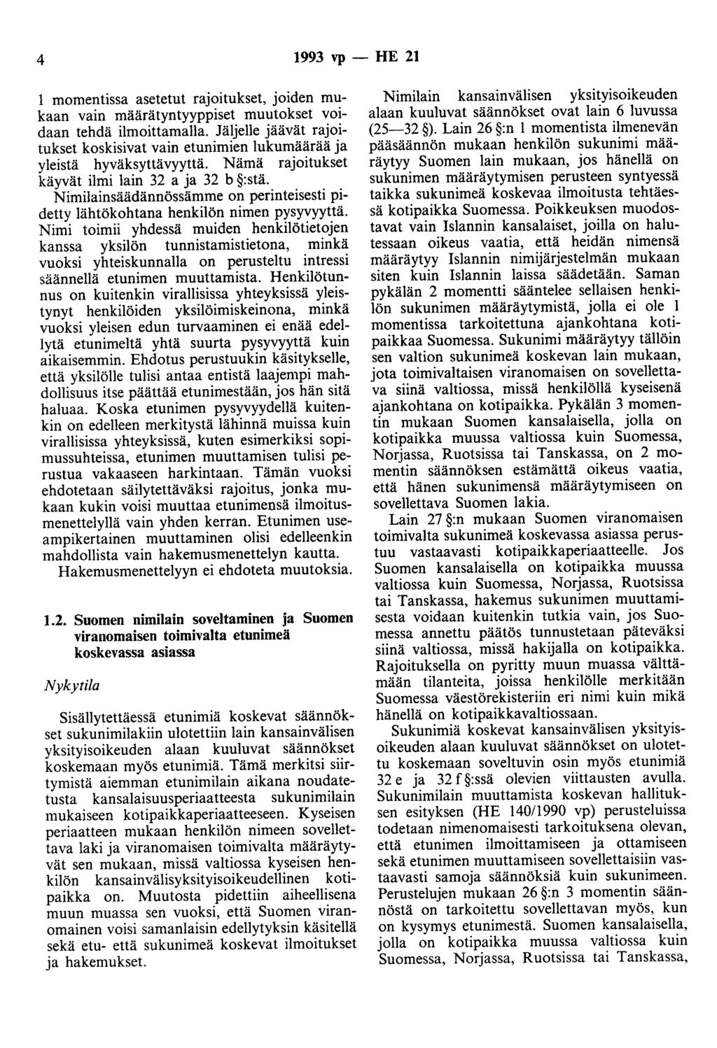 4 1993 vp - HE 21 1 momentissa asetetut rajoitukset, joiden mukaan vain määrätyntyyppiset muutokset voidaan tehdä ilmoittamalla.