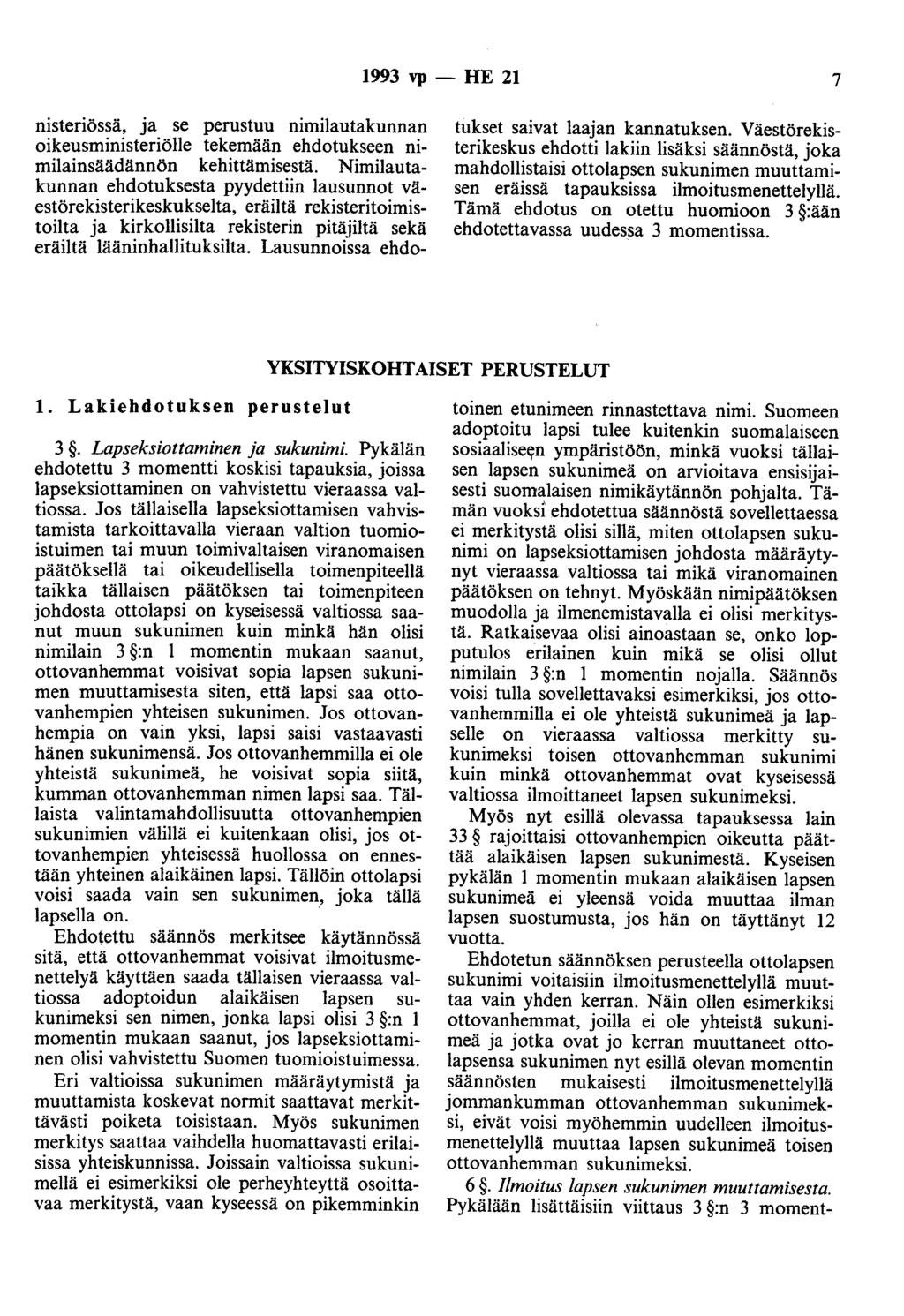 1993 vp -- lie 21 7 nisteriössä, ja se perustuu nimilautakunnan oikeusministeriölle tekemään ehdotukseen nimilainsäädännön kehittämisestä.