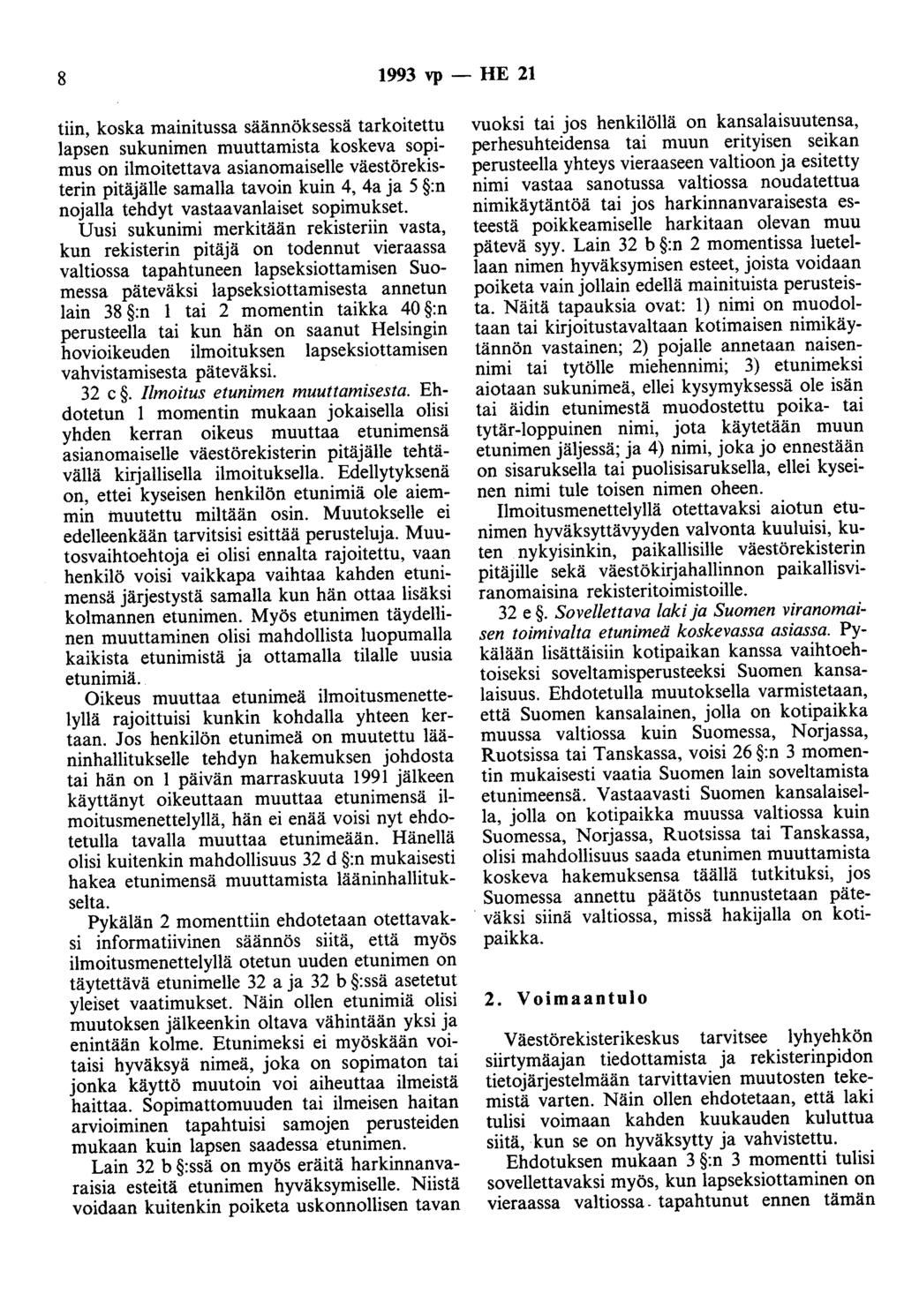 8 1993 vp - HE 21 tiin, koska mainitussa säännöksessä tarkoitettu lapsen sukunimen muuttamista koskeva sopimus on ilmoitettava asianomaiselle väestörekisterin pitäjälle samalla tavoin kuin 4, 4a ja 5