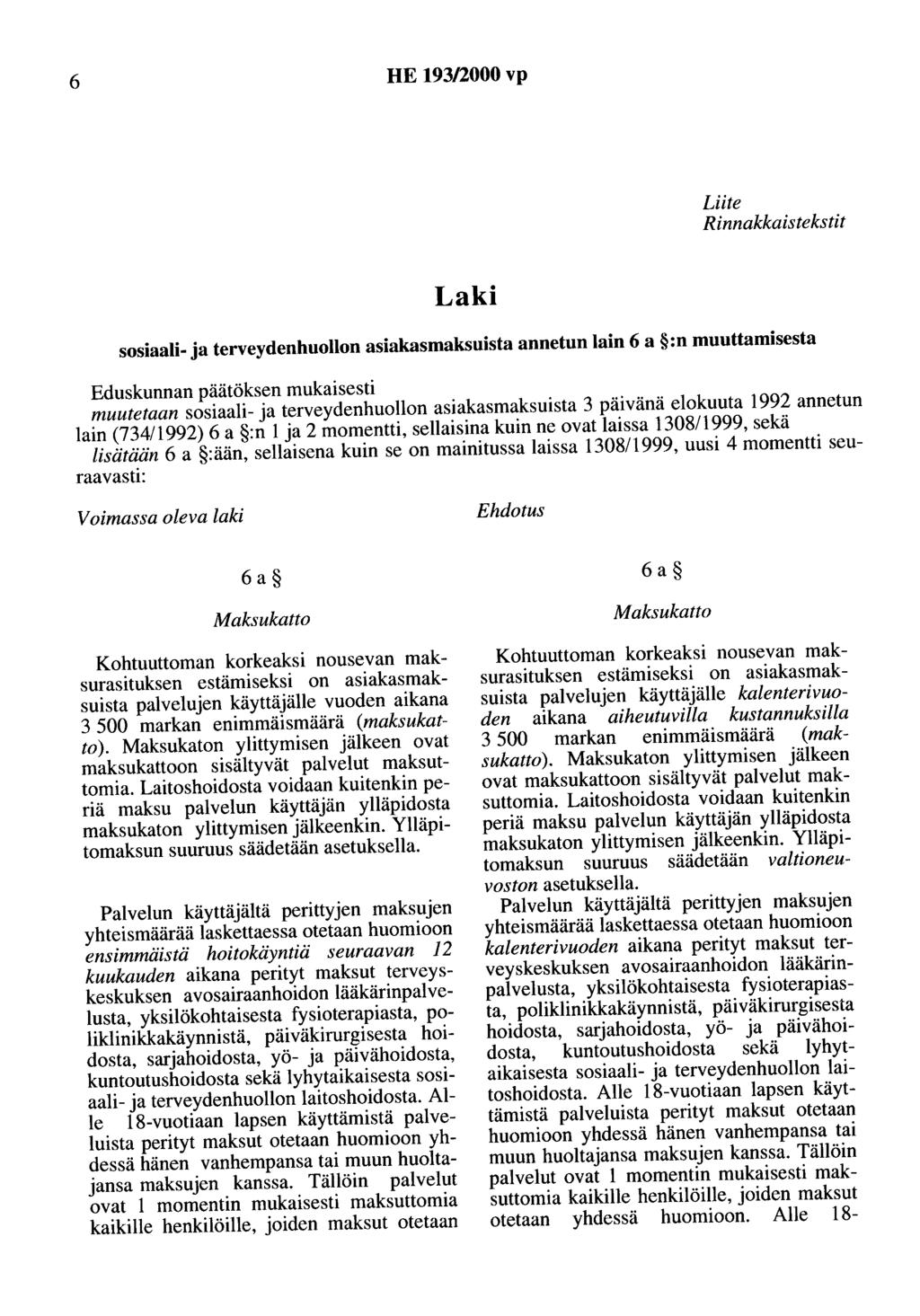 6 HE 193/2000 vp Liite Rinnakkaistekstit Laki sosiaali- a terveydenhuollon asiakasmaksuista annetun lain 6 a :n muuttamisesta Eduskunnan päätöksen mukaisesti muutetaan sosiaali- a terveydenhuollon