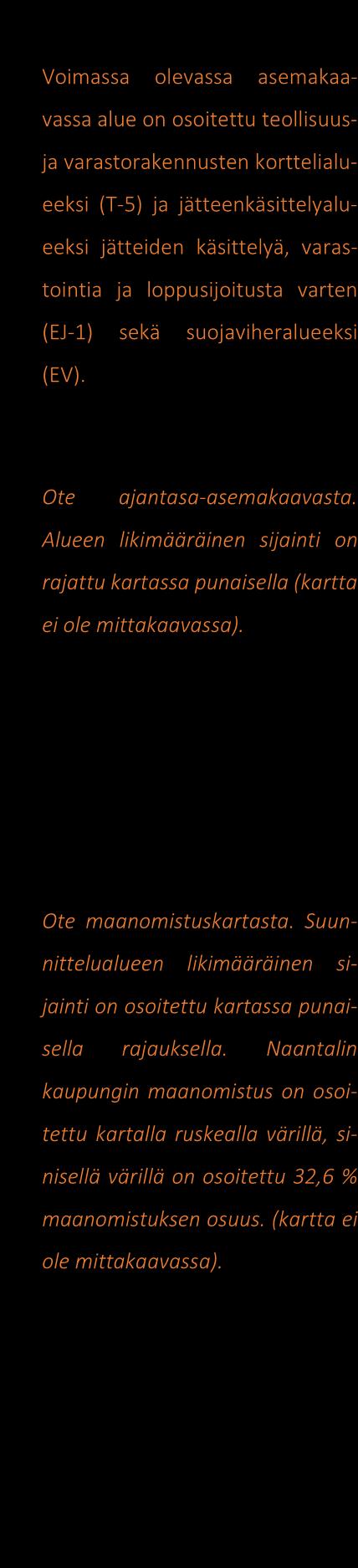 Maanomistus Ote maanomistuskartasta. Suunnittelualueen likimääräinen sijainti on osoitettu kartassa punaisella rajauksella.