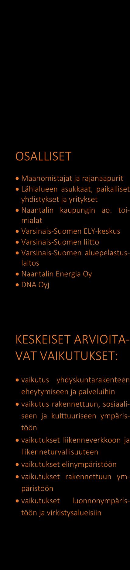 Tekniset palvelut maankäyttöosasto kaavoitus sivu 7/9 Taustaselvitykset Aluetta koskevia taustaselvityksiä ovat seuraavat: - Manner-Naantalin osayleiskaavaa varten laaditut perusselvitykset -