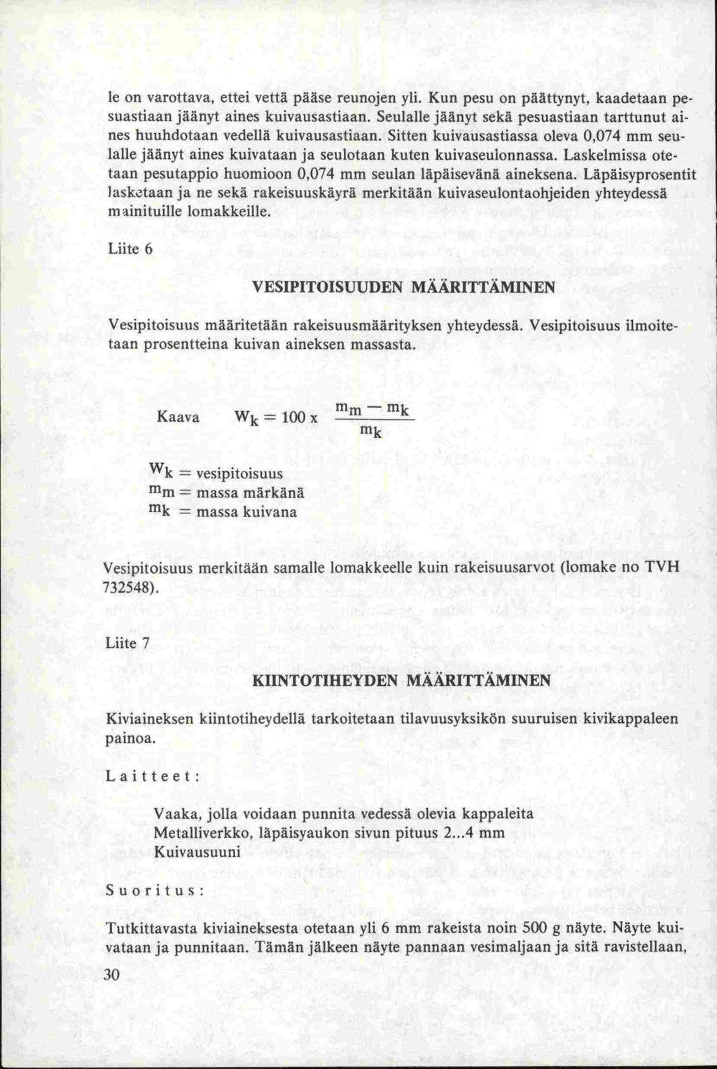 le on varottava, ettei vettä pääse reunojen yli. Kun pesu on päättynyt, kaadetaan pesuastiaan jäänyt aines kuivausastiaan.