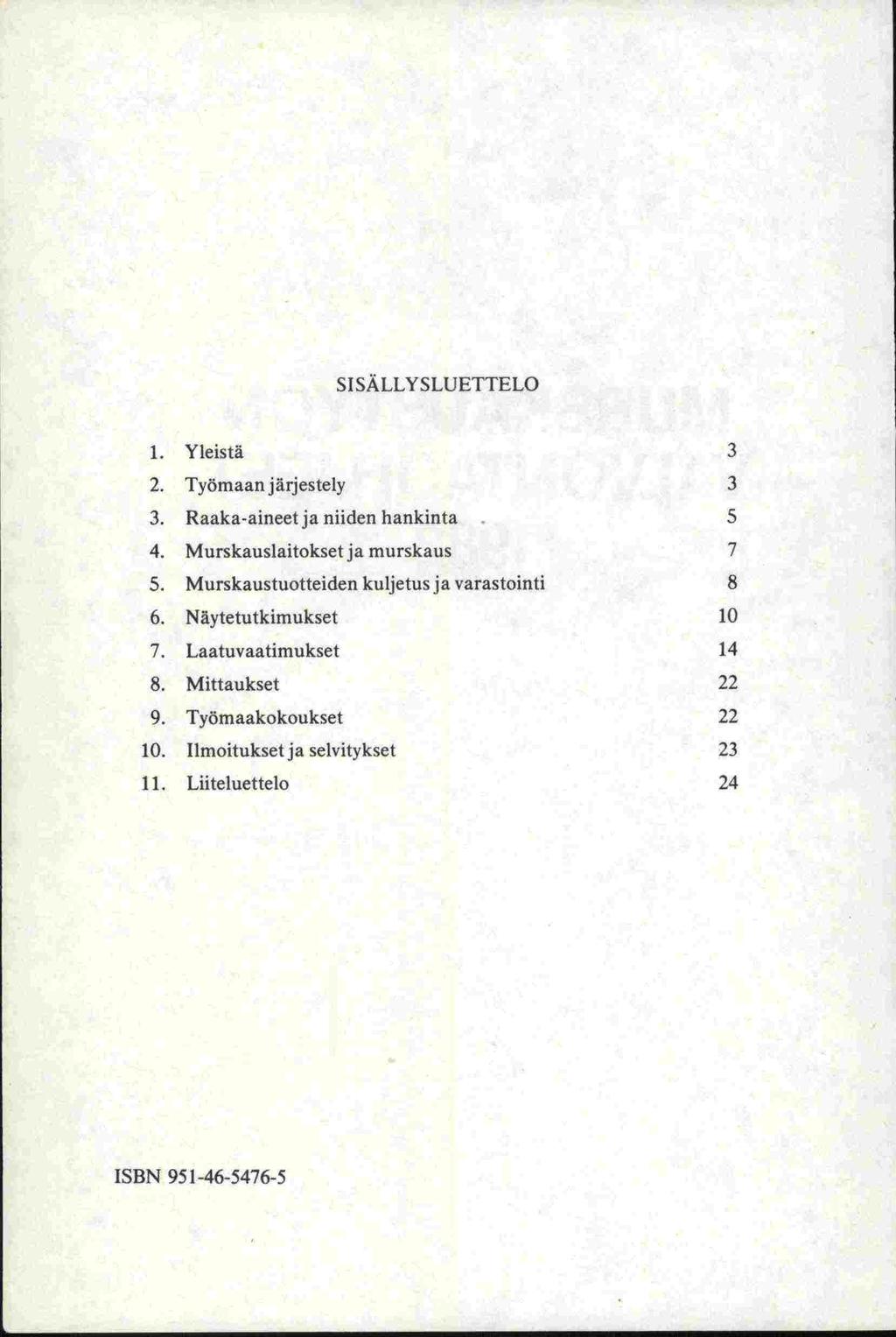 SISÄLLYSLUETTELO 1. Yleistä 3 2. Työmaan järjestely 3 3. Raakaaineet ja niiden hankinta 5 4. Murskauslaitoksetja murskaus 7 5.