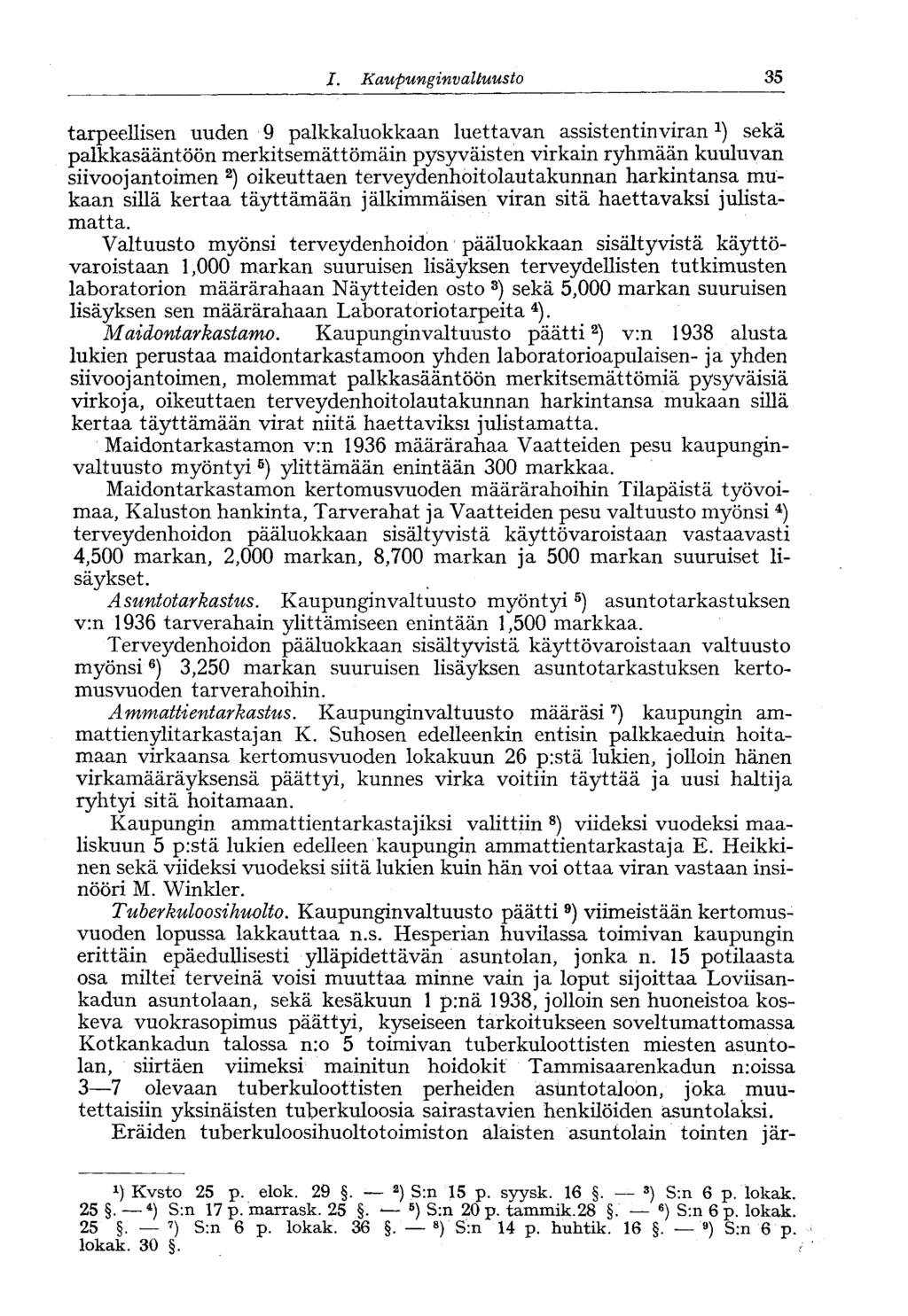 35 I. Kaupunginvaltuusto tarpeellisen uuden 9 palkkaluokkaan luettavan assistentin viransekä palkkasääntöön merkitsemättömäin pysyväisten virkain ryhmään kuuluvan siivoojantoimen 2 ) oikeuttaen