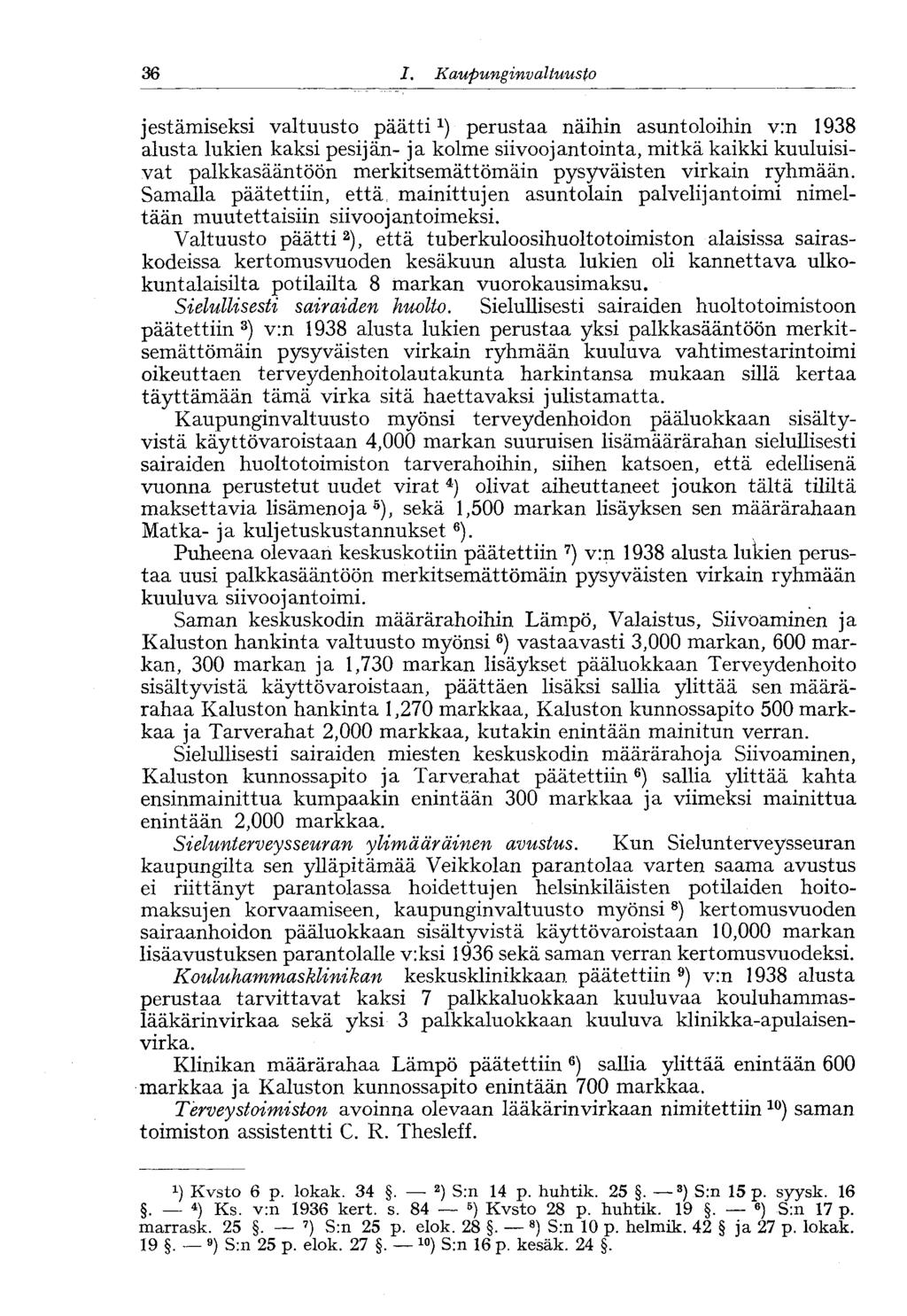 36 I. Kaupunginvaltuusto jestämiseksi valtuusto päättiperustaa näihin asuntoloihin v:n 1938 alusta lukien kaksi pesijän- ja kolme siivoojantointa, mitkä kaikki kuuluisivat palkkasääntöön