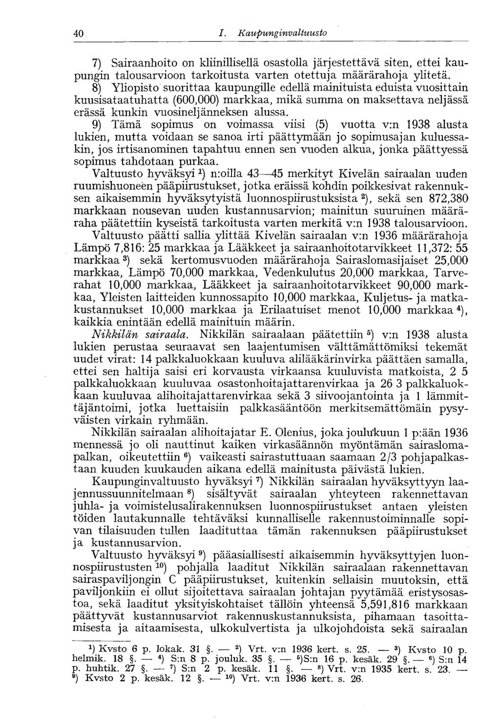 40 I. Kaupunginvaltuusto 7) Sairaanhoito on kliinillisellä osastolla järjestettävä siten, ettei kaupungin talousarvioon tarkoitusta varten otettuja määrärahoja ylitetä.