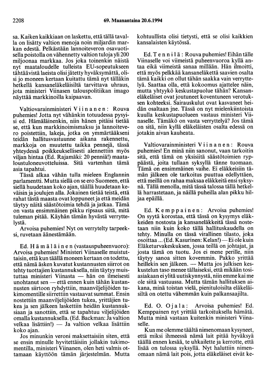 2208 69. Maanantaina 20.6.1994 sa. Kaiken kaikkiaan on laskettu, että tällä tavalla on lisätty valtion menoja noin miljardin markan edestä.