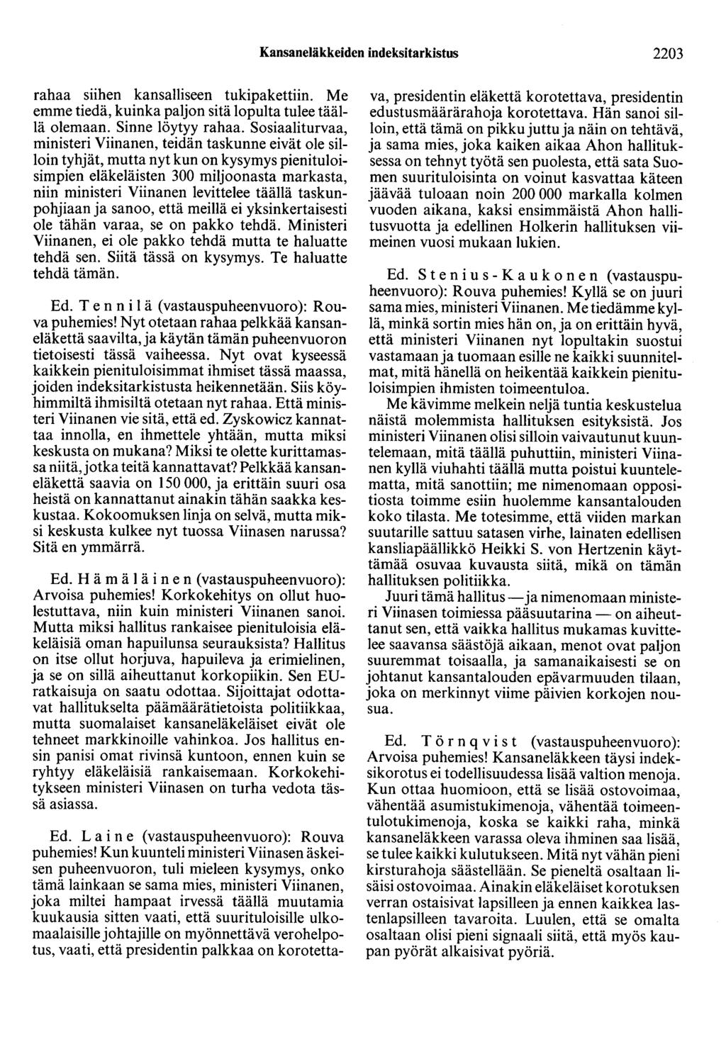 Kansaneläkkeiden indeksitarkistus 2203 rahaa siihen kansalliseen tukipakettiin. Me emme tiedä, kuinka paljon sitä lopulta tulee täällä olemaan. Sinne löytyy rahaa.