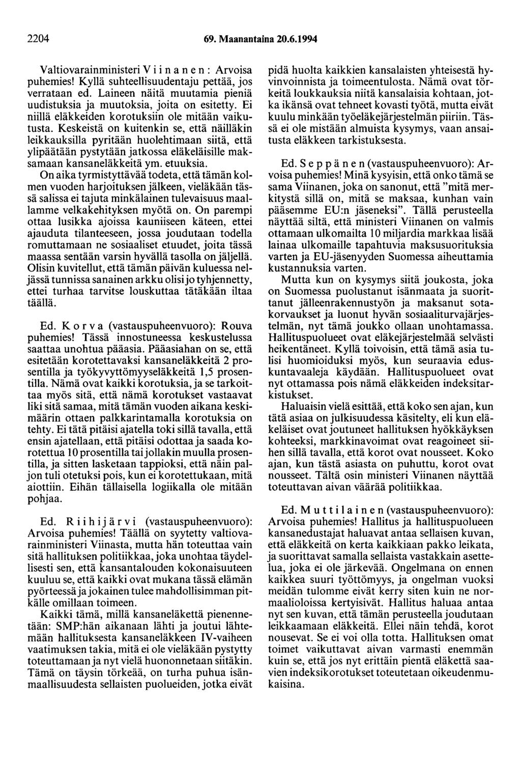 2204 69. Maanantaina 20.6.1994 ValtiovarainministeriViinanen: Arvoisa puhemies! Kyllä suhteellisuudentaju pettää, jos verrataan ed.