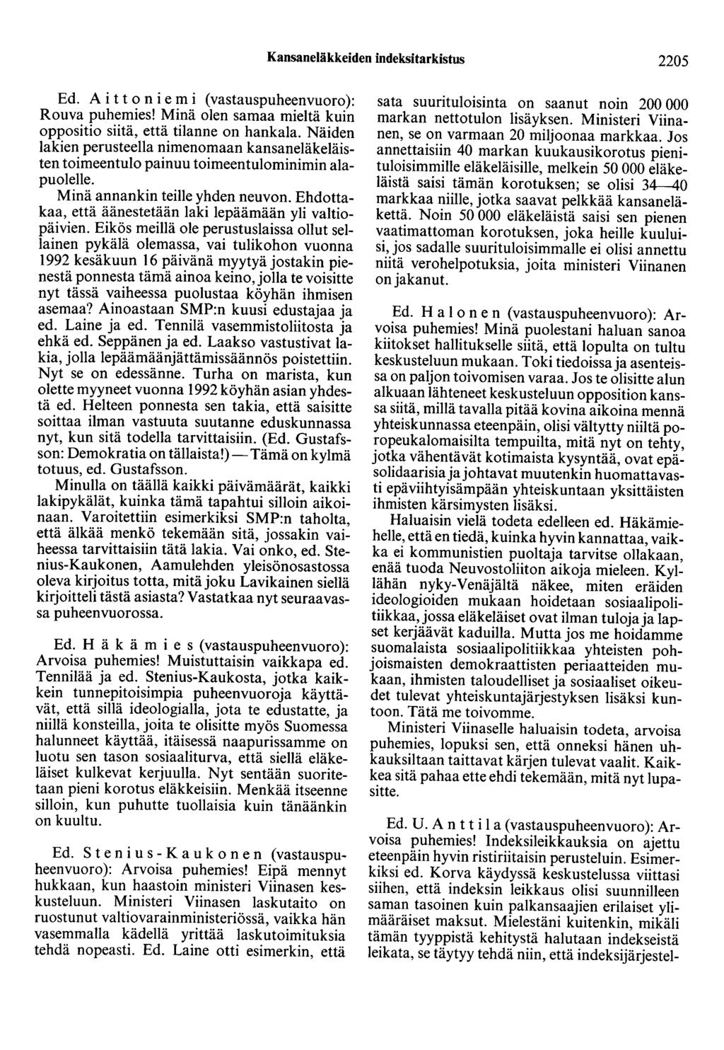 Kansaneläkkeiden indeksitarkistus 2205 Ed. A i t t on i e m i (vastauspuheenvuoro): Rouva puhemies! Minä olen samaa mieltä kuin oppositio siitä, että tilanne on hankala.