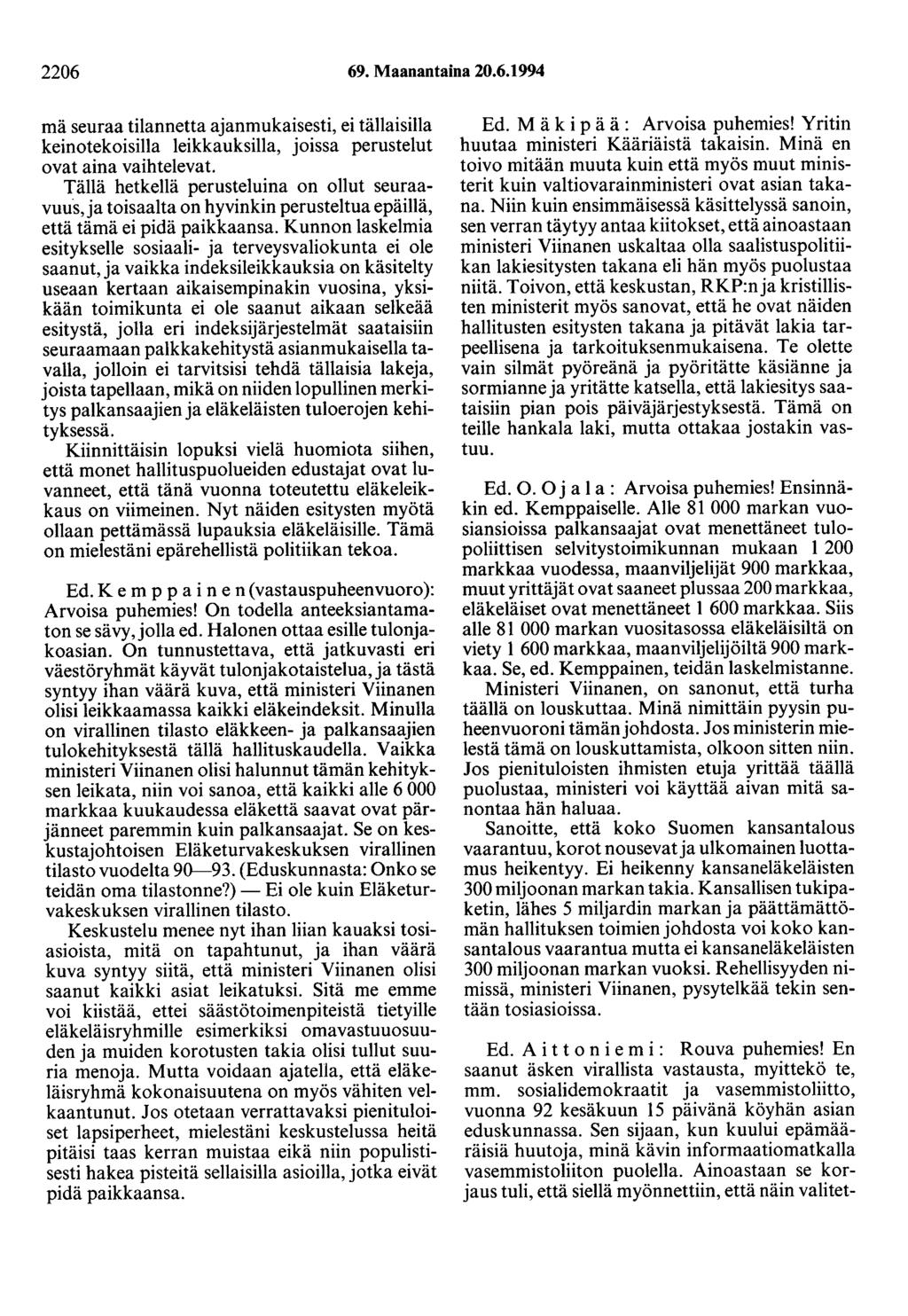 2206 69. Maanantaina 20.6.1994 mä seuraa tilannetta ajanmukaisesti, ei tällaisilla keinotekoisilla leikkauksilla, joissa perustelut ovat aina vaihtelevat.