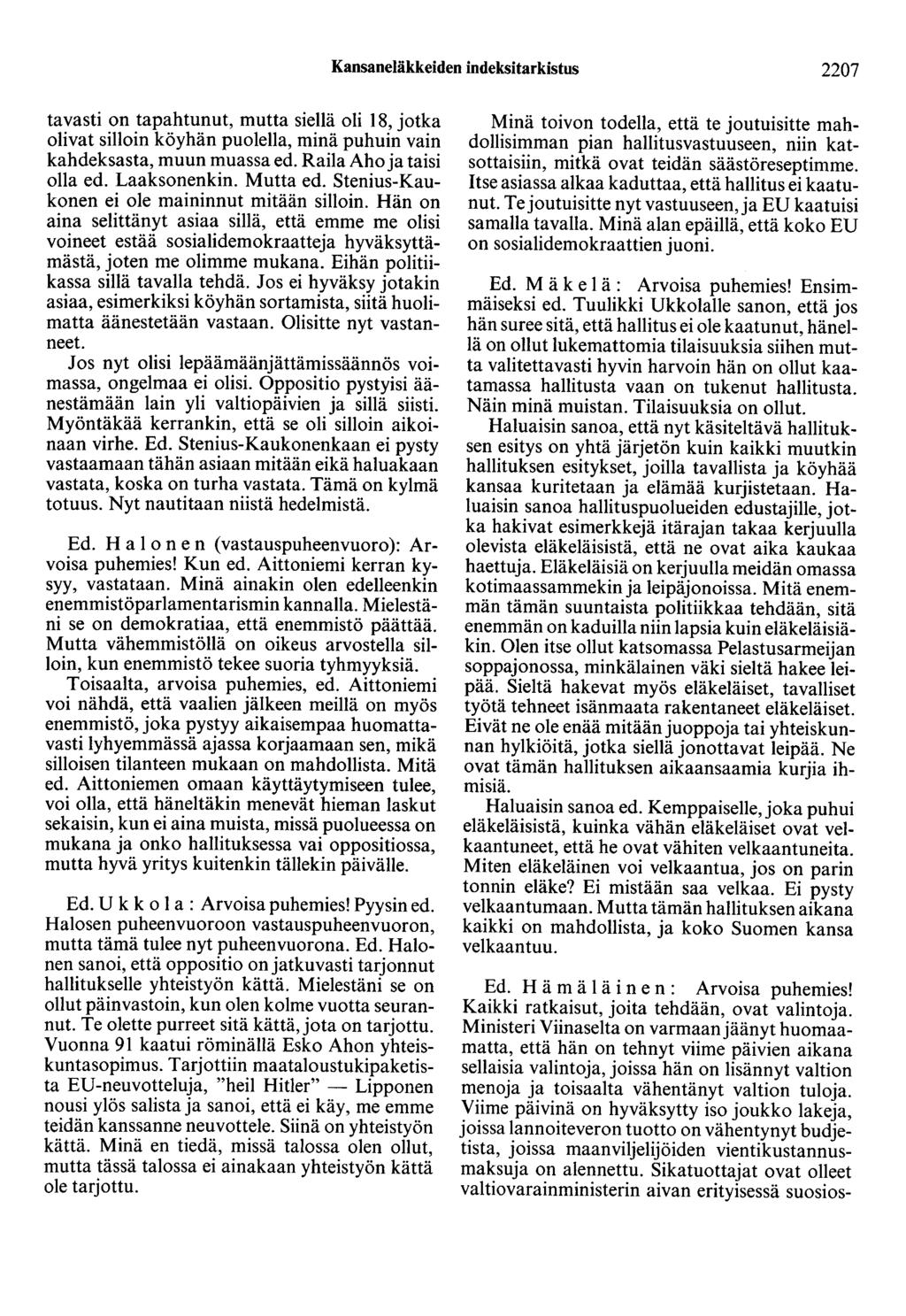 Kansaneläkkeiden indeksitarkistus 2207 tavasti on tapahtunut, mutta siellä oli 18, jotka olivat silloin köyhän puolella, minä puhuin vain kahdeksasta, muun muassa ed. Raila Aho ja taisi olla ed.