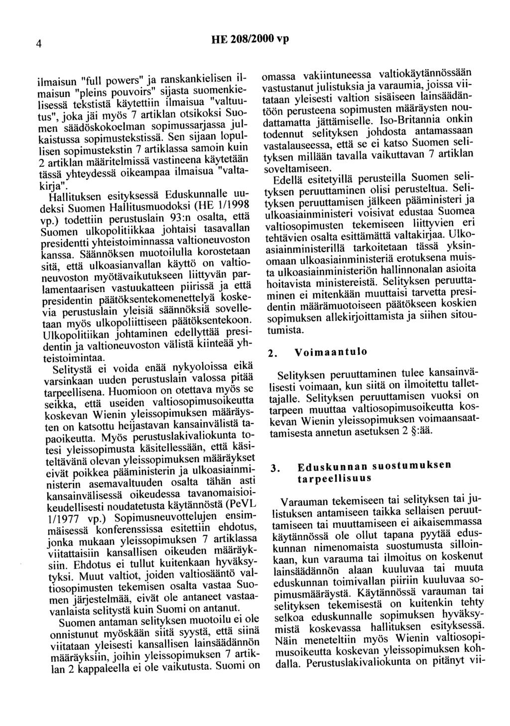 4 HE 208/2000 vp ilmaisun "full powers" ja ranskankielisen ilmaisun "pleins pouvoirs" sijasta suomenkielisessä tekstistä käytettiin ilmaisua "valtuutus", joka jäi myös 7 artiklan otsikoksi Suomen