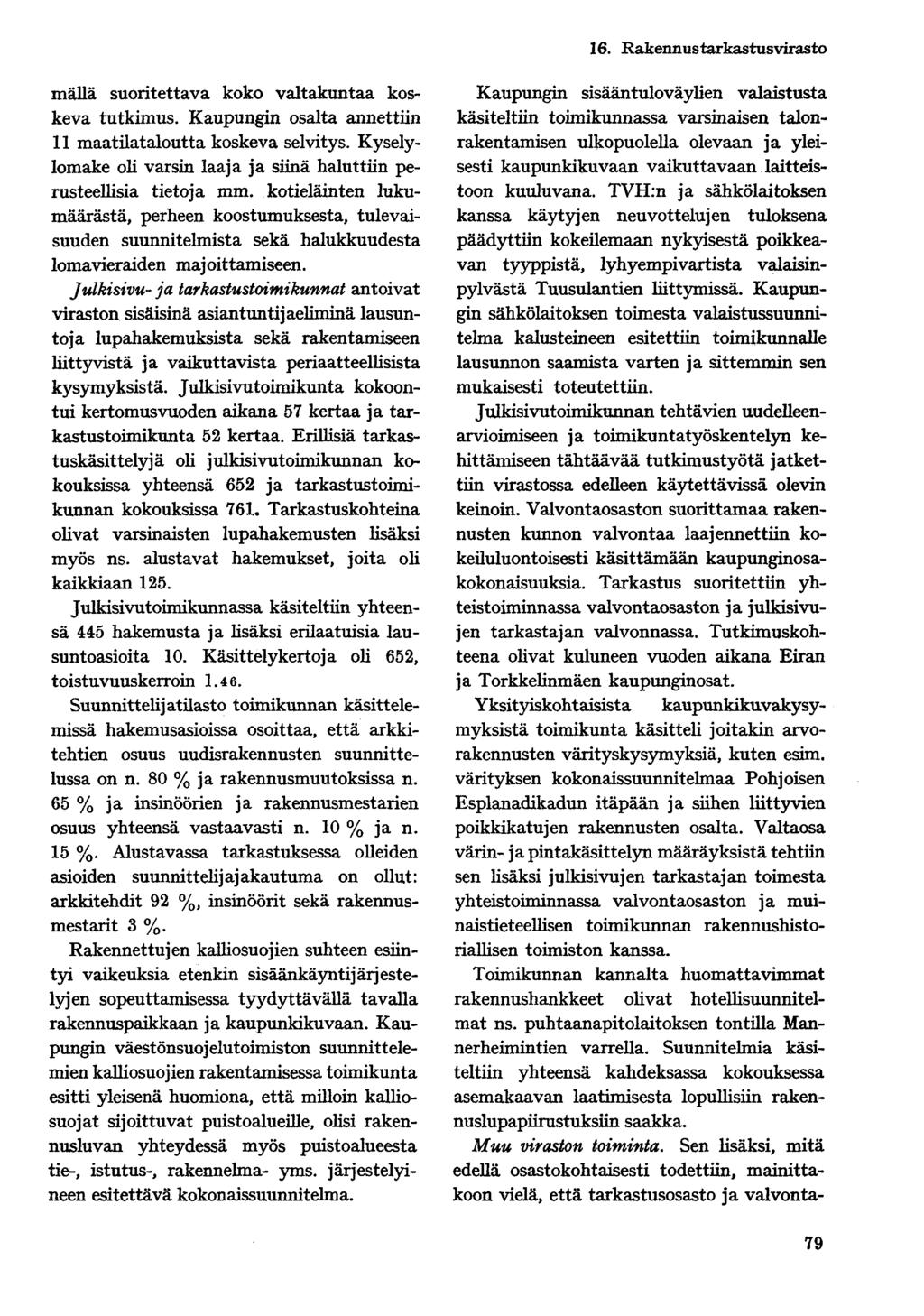 16. Rakennus tarkastusvirasto mällä suoritettava koko valtakuntaa koskeva tutkimus. Kaupungin osalta annettiin 11 maatilataloutta koskeva selvitys.