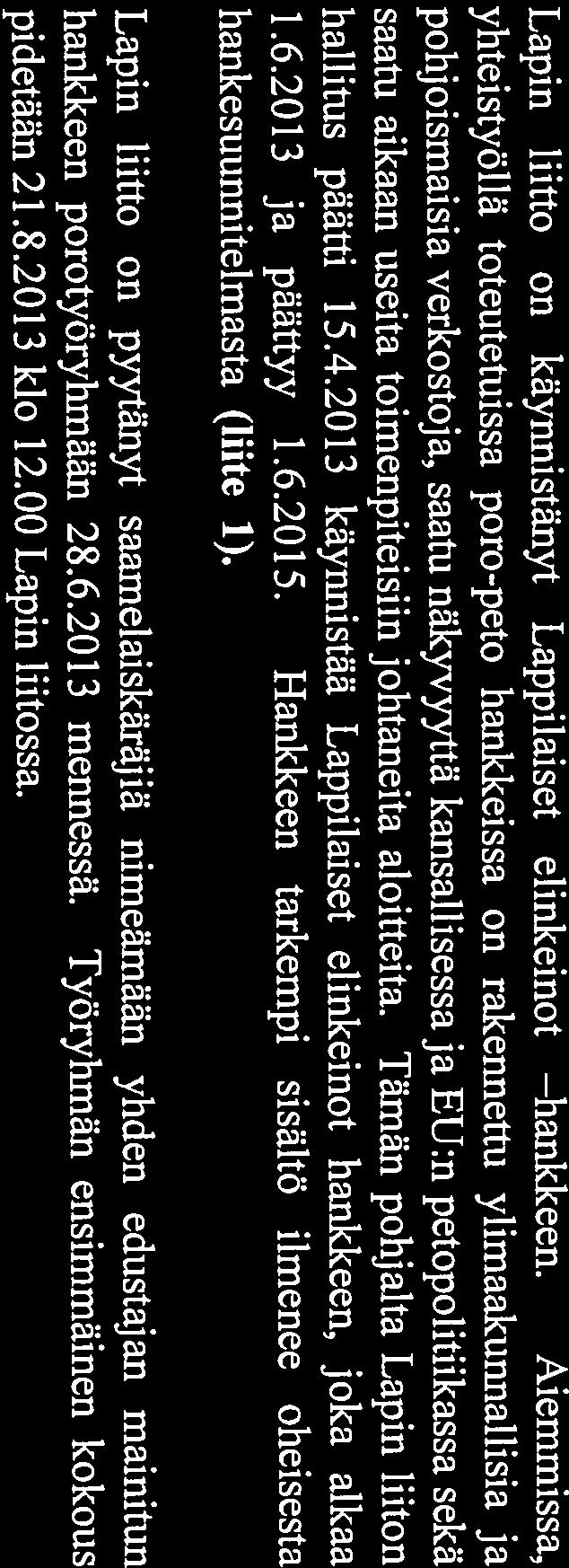 yhteistyöllä toteutetuissa poro-peto hankkeissa on rakennettu ylimaakunnallisia ja hallitus päätti 15.4.2013 käynnistää Lappilaiset elinkeinot hankkeen, joka alkaa hankkeen porotyöryhmään 28.6.