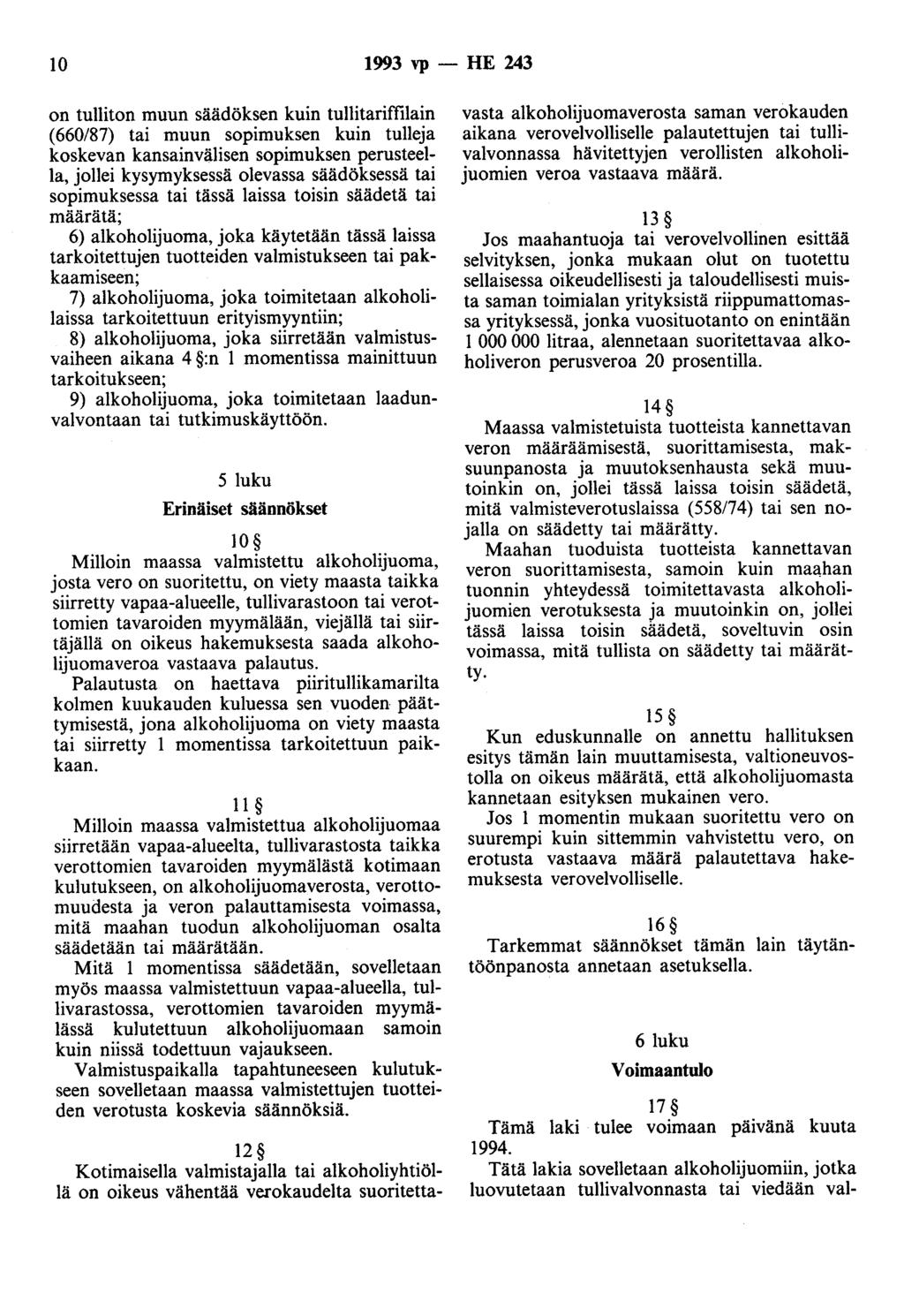 10 1993 vp - HE 243 on tulliton muun säädöksen kuin tullitariffilain (660/87) tai muun sopimuksen kuin tulleja koskevan kansainvälisen sopimuksen perusteella, jollei kysymyksessä olevassa säädöksessä