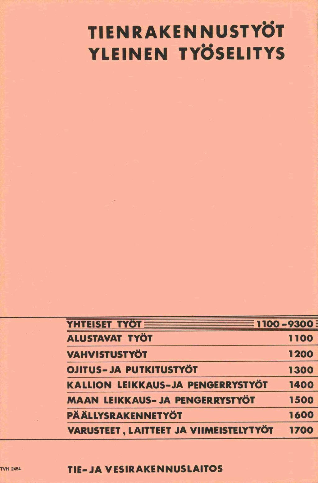 TIENRAKEN NUSTYÖT YLEINEN TYÖSELITYS YHTEISET TYÖT 1100-9300 ALUSTAVAT TYÖT 1100 VAHVISTUSTYÖT 1200 OJITUS -JA PUTKITUSTYÖT 1300 KALLION LEIKKAUS -JA