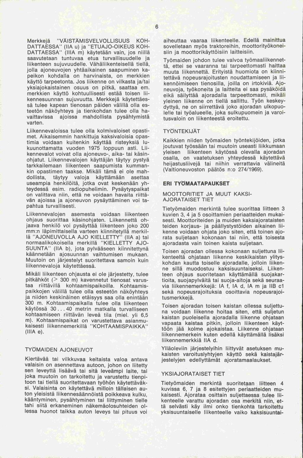 kuvissa -tä, Merkkejä"VÄ ISTÄMISVELVOLLISUUS KOH- DATTAESSA" (ha u) ja "ETUAJO-OIKEUS KOH- DATTAESSA" (IllA m) käytetään vain, jos niillä saavutetaan tuntuvaa etua turvallisuudelle ja liikenteen