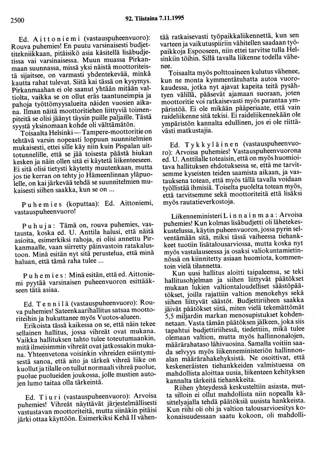2500 92. Tiistaina 7.11.1995 Ed. A i t t o n i e m i ( vastauspuheenvuoro ): Rouva puhemies! En puutu varsinaisesti budjettitekniikkaan, pitäisikö asia käsitellä lisäbudjetissa vai varsinaisessa.
