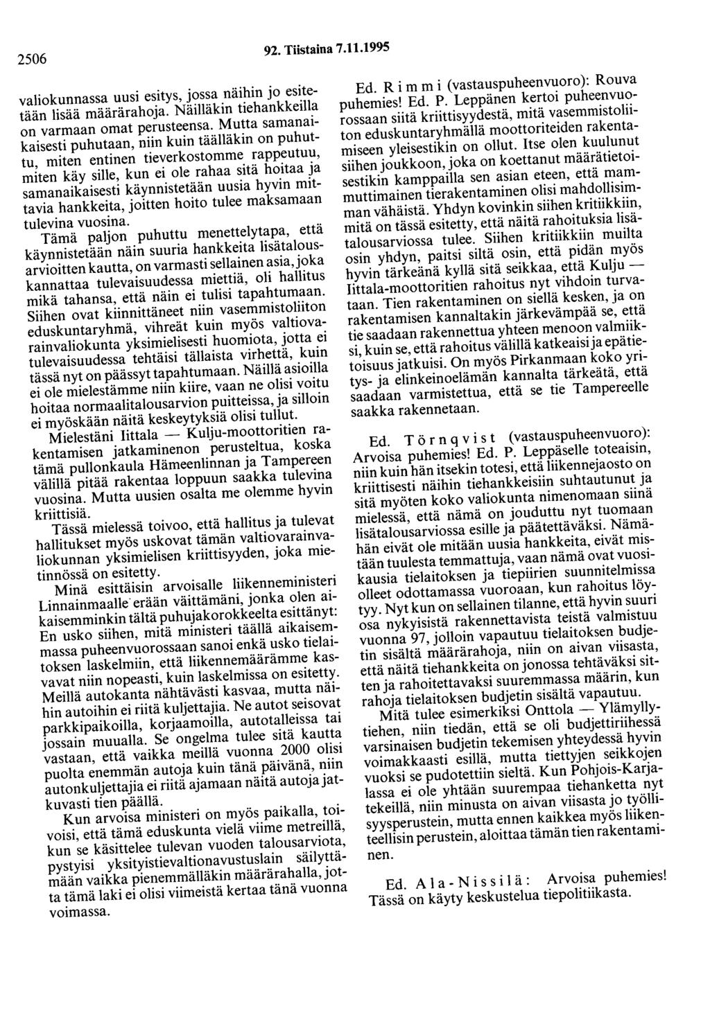 2506 92. Tiistaina 7.11.1995 valiokunnassa uusi esitys, jossa näihin jo esitetään lisää määrärahoja. Näilläkin tiehankkeilla on varmaan omat perusteensa.