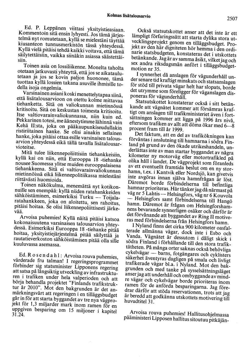 Kolmas lisätalousarvio 2507 Ed. P. Leppänen viittasi yksityistieasiaan. Kommentoin sitä ensin lyhyesti.