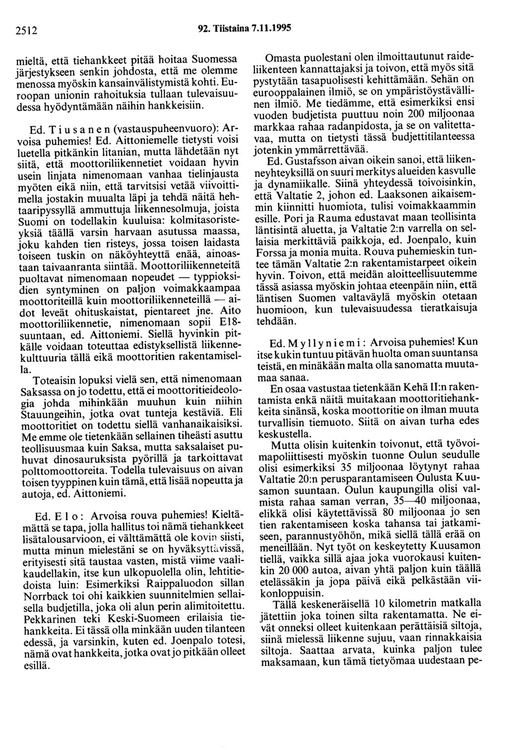 2512 92. Tiistaina 7.11.1995 mieltä, että tiehankkeet pitää hoitaa Suomessa järjestykseen senkin johdosta, että me olemme menossa myöskin kansainvälistymistä kohti.
