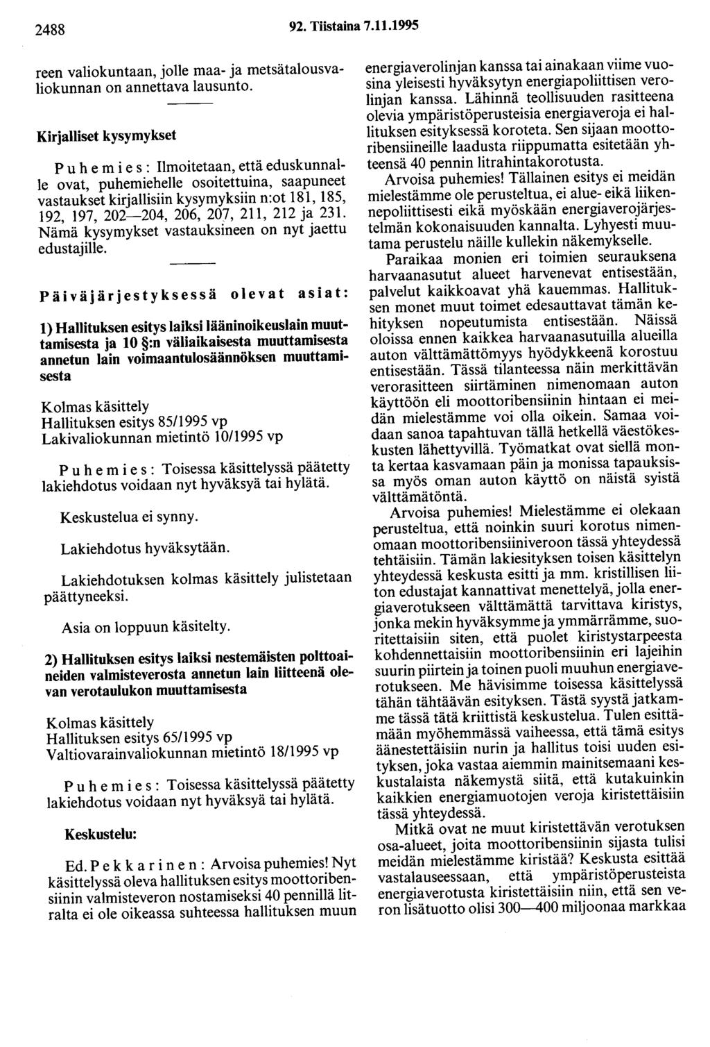 2488 92. Tiistaina 7.11.1995 reen valiokuntaan, jolle maa- ja metsätalousvaliokunnan on annettava lausunto.