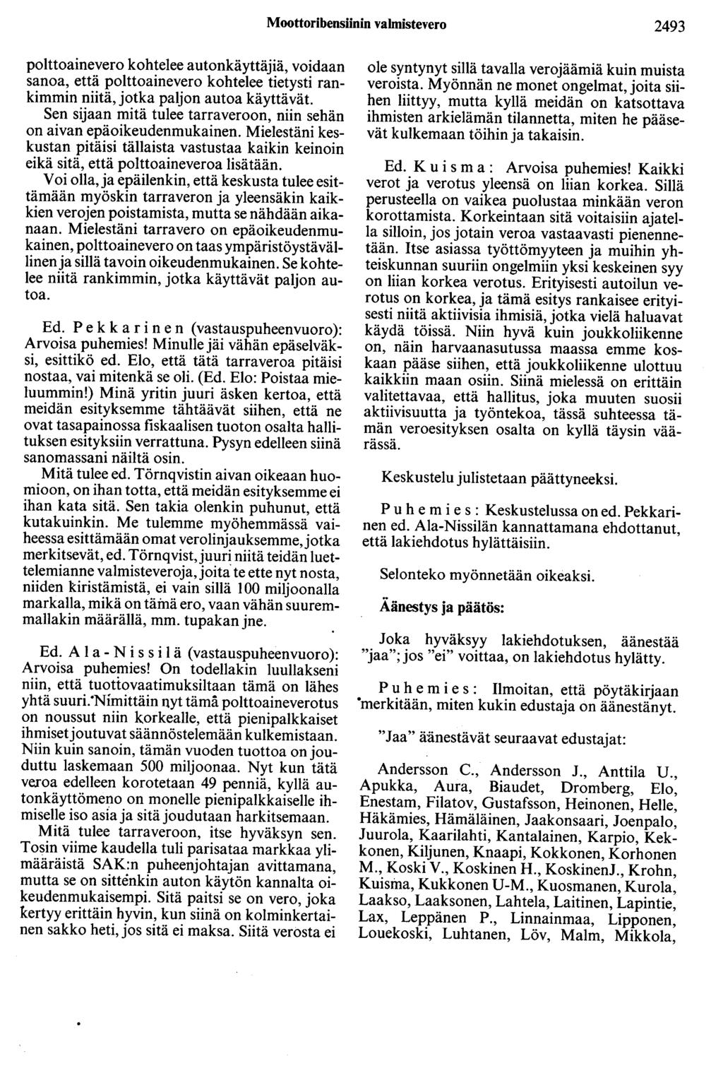 Moottoribensiinin valmistevero 2493 polttoainevero kohtelee autonkäyttäjiä, voidaan sanoa, että polttoainevero kohtelee tietysti rankimmin niitä, jotka paljon autoa käyttävät.