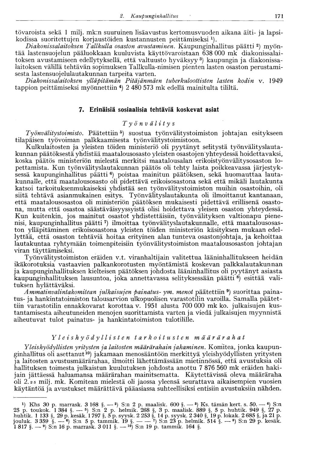 120 2. Kaupunginhallitus 171 tövaroista sekä 1 milj. mk:n suuruinen lisäavustus kertomusvuoden aikana äiti- ja lapsikodissa suoritettujen korjaustöiden kustannusten peittämiseksi 1 ).