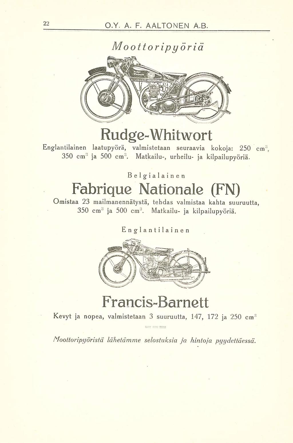 O.Y. A. F. AALTONEN A.B. Mo ottoripy öriä Rud ge-whitwort Englantilainen katupyörä, valmistetaan seuraavia kokoja: 250 cm 3, 350 cm 3 ja 500 cm '. Matkailu-, urheilu- ja kilpailupyöriä.