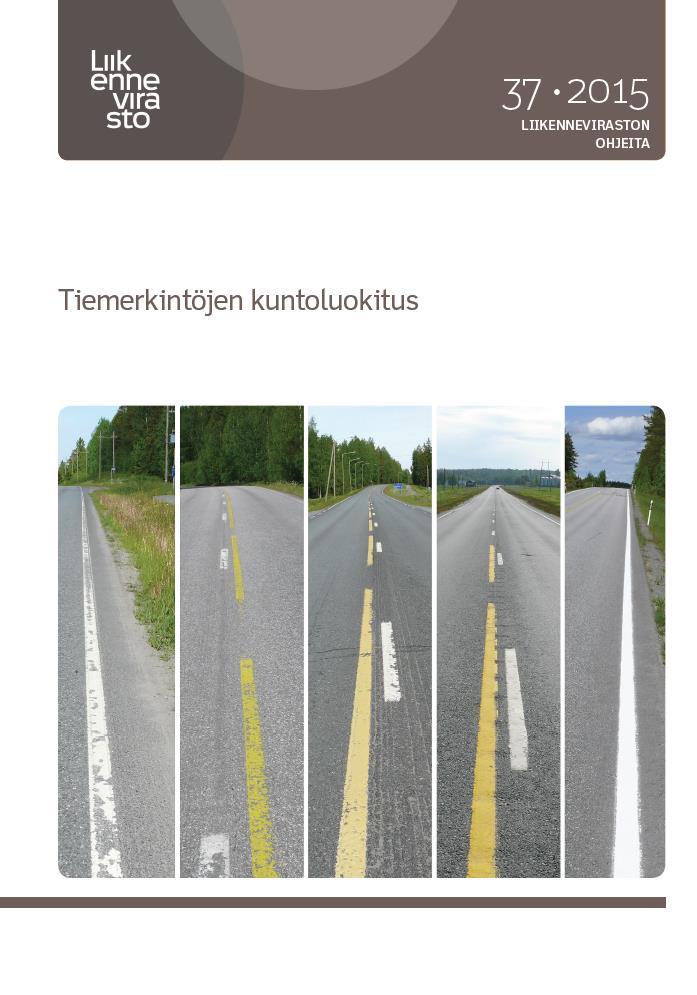 TIEMERKINTÖJEN KUNTOLUOKITUS - OHJEJULKAISU Liikenneviraston ohjeita 37/2015 www.liikennevirasto.