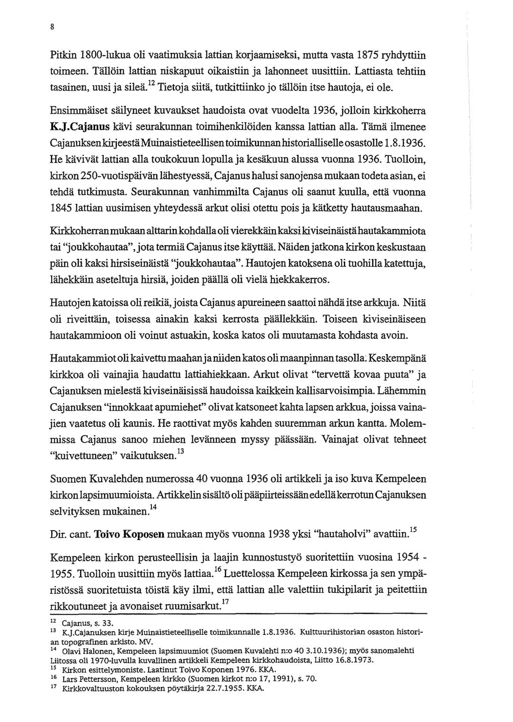 8 Pitkin 1800-lukua oli vaatimuksia lattian korjaamiseksi, mutta vasta 1875 ryhdyttiin toimeen. Tilloin lattian niskapuut oikaistiin ja lahonneet uusittiin. Lattiasta tehtiin tasainen, uusi ja silea.