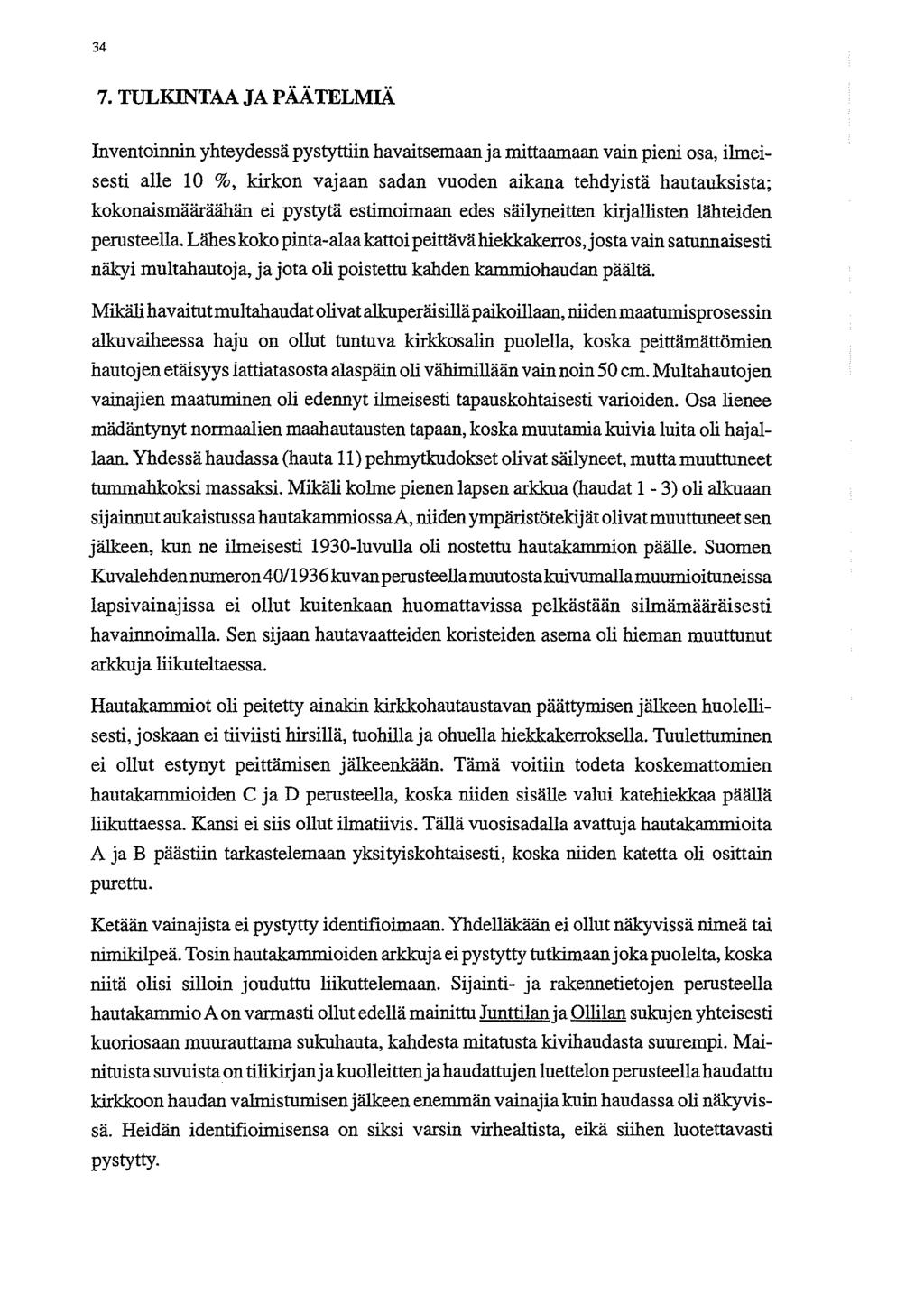 34 7. TULKINTAAJAPAATELMIA Inventoinnin yhteydessa pystyttiin havaitsemaanja mittaamaan vain pieni osa, iimeisesti alle 10 %, kirkon vajaan sadan vuoden aikana tehdyistii hautauksista;