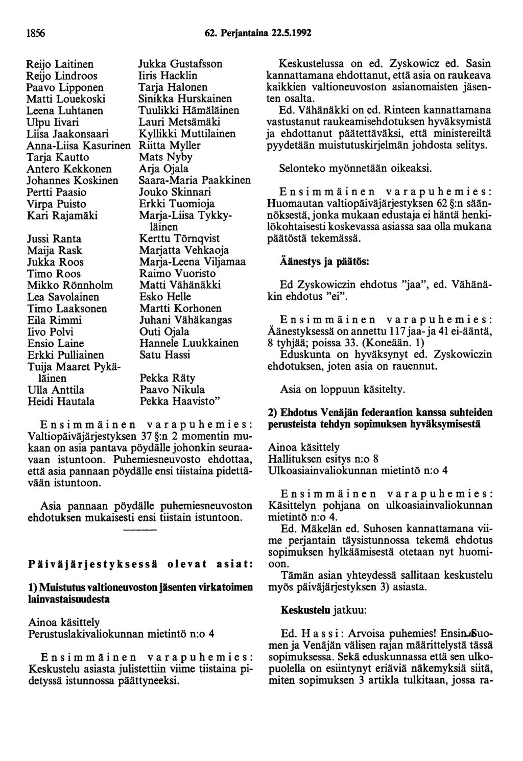 1856 62. Perjantaina 22.5.1992 Reijo Laitinen Reijo Lindroos Paavo Lipponen Matti Louekoski Leena Luhtanen Ulpu Iivari Liisa Jaakonsaari Anna-Liisa Kasurinen Tarja Kautto Antero Kekkonen Johannes