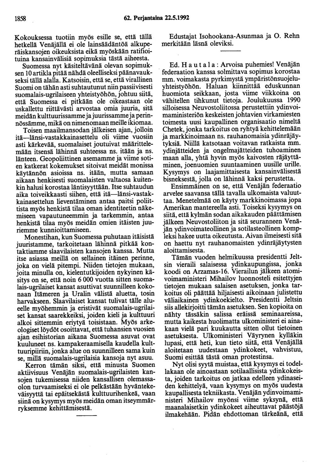 1858 62. Perjantaina 22.5.1992 Kokouksessa tuotiin myös esille se, että tällä hetkellä Venäjällä ei ole lainsäädäntöä alkuperäiskansojen oikeuksista eikä myöskään ratifioituina kansainvälisiä sopimuksia tästä aiheesta.