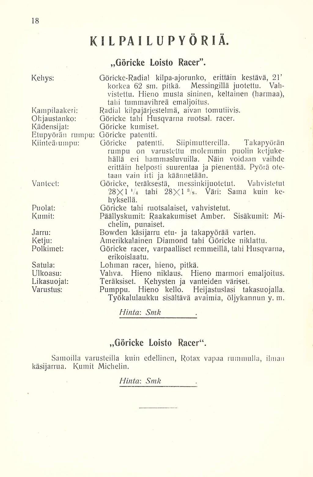 KILPA ILUPYÖRIÄ. Göricke Loisto Racer. Kehys: Görickc-Radial kilpa-ajorunko, erittäin kestävä, 21 korkea 62 sm. pitkä. Messingillä juotettu. Vahvistettu.