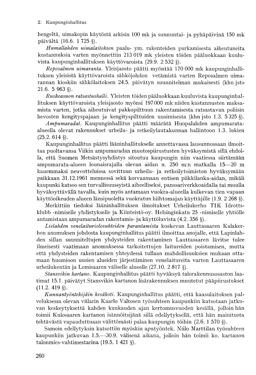 2. Kaupunginhallitushengeltä, uimakopin käytöstä arkisin 100 mk ja sunnuntai- ja pyhäpäivinä 150 mk päivältä (16.6. 1 725 ). Humallahden uimalaitoksen paalu- ym.