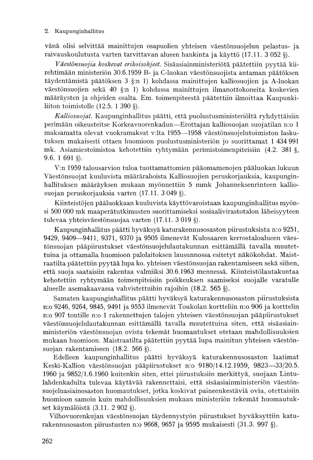 2. Kaupunginhallitusvänä olisi selvittää mainittujen osapuolien yhteisen väestönsuojelun pelastus- ja raivauskoulutusta varten tarvittavan alueen hankinta ja käyttö (17.11. 3 052 ).