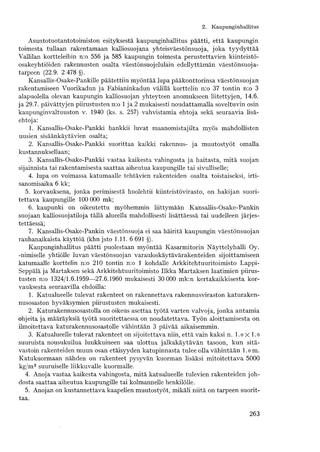 2. Kaupunginhallitus- Asuntotuotantotoimiston esityksestä kaupunginhallitus päätti, että kaupungin toimesta tullaan rakentamaan kalliosuojana yhteisväestönsuoja, joka tyydyttää Vallilan kortteleihin