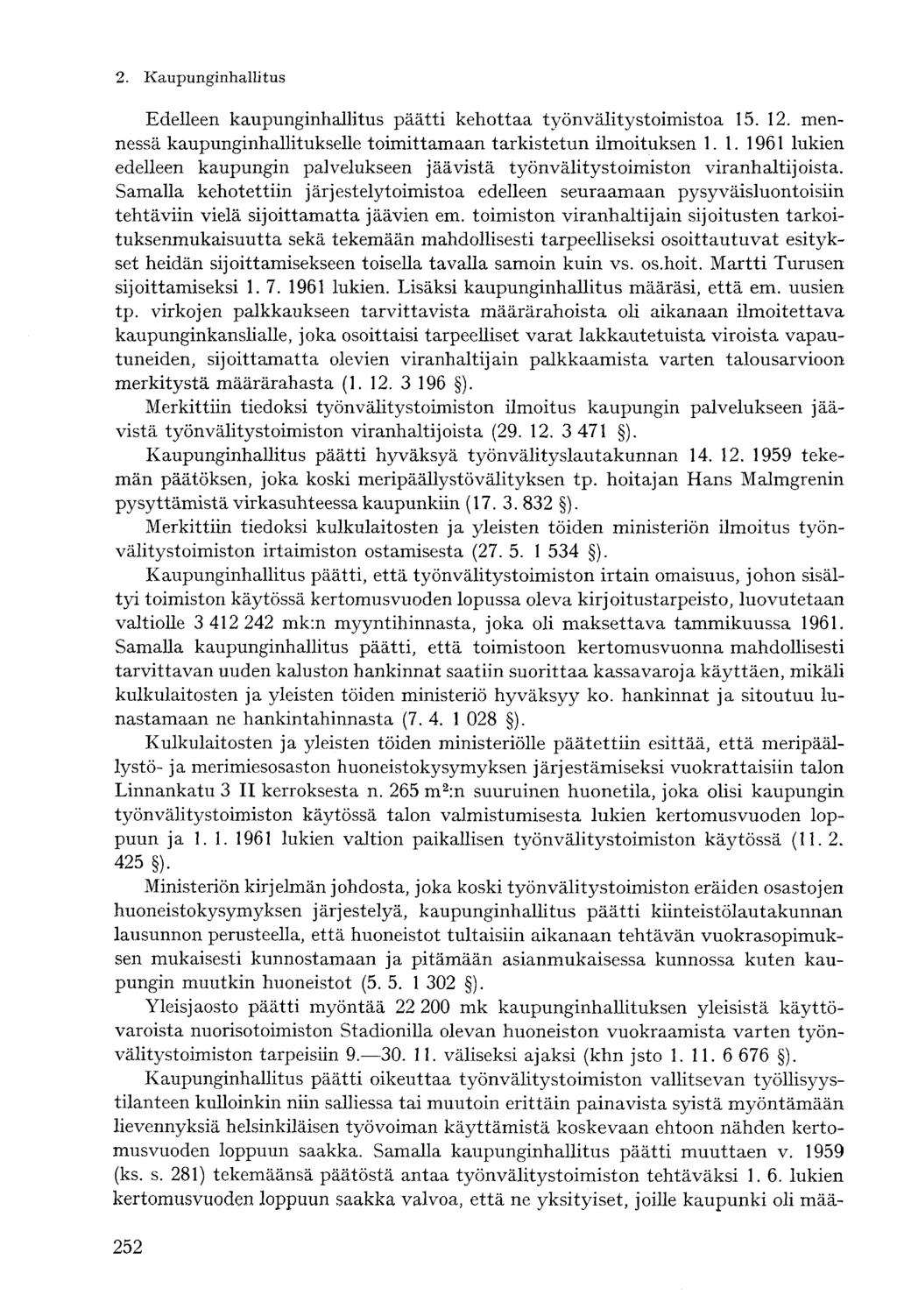 2. Kaupunginhallitus- Edelleen kaupunginhallitus päätti kehottaa työnvälitystoimistoa 15. 12. mennessä kaupunginhallitukselle toimittamaan tarkistetun ilmoituksen 1. 1. 1961 lukien edelleen kaupungin palvelukseen jäävistä työnvälitystoimiston viranhaltijoista.